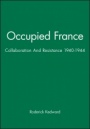 Occupied France: Collaboration And Resistance 1940–1944 - ISBN 9780631139270