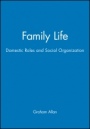 Family Life: Domestic Roles and Social Organization - ISBN 9780631142874