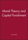 Moral Theory and Capital Punishment - ISBN 9780631153221