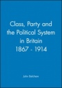 Class, Party and the Political System in Britain 1867 – 1914 - ISBN 9780631158769