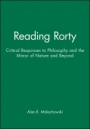 Reading Rorty: Critical Responses to Philosophy and the Mirror of Nature and Beyond - ISBN 9780631161493