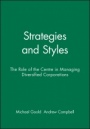 Strategies and Styles: The Role of the Centre in Managing Diversified Corporations - ISBN 9780631168461