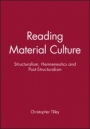 Reading Material Culture: Structuralism, Hermeneutics and Post–Structuralism - ISBN 9780631172857