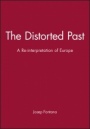 The Distorted Past: A Re–interpretation of Europe - ISBN 9780631176220