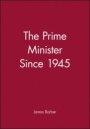The Prime Minister Since 1945 - ISBN 9780631177951