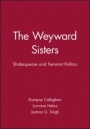 The Weyward Sisters: Shakespeare and Feminist Politics - ISBN 9780631177982