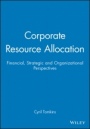 Corporate Resource Allocation: Financial, Strategic and Organizational Perspectives - ISBN 9780631178224