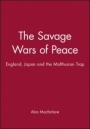 The Savage Wars of Peace: England, Japan and the Malthusian Trap - ISBN 9780631181170