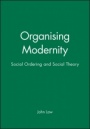 Organising Modernity: Social Ordering and Social Theory - ISBN 9780631185130