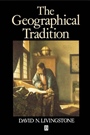 The Geographical Tradition: Episodes in the History of a Contested Enterprise - ISBN 9780631185864