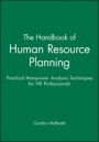 The Handbook of Human Resource Planning: Practical Manpower Analysis Techniques for HR Professionals - ISBN 9780631186861