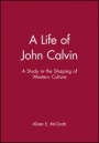A Life of John Calvin: A Study in the Shaping of Western Culture - ISBN 9780631189473