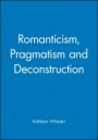 Romanticism, Pragmatism and Deconstruction - ISBN 9780631189640