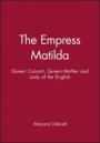 The Empress Matilda: Queen Consort, Queen Mother and Lady of the English - ISBN 9780631190288