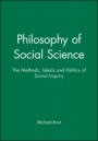 Philosophy of Social Science: The Methods, Ideals and Politics of Social Inquiry - ISBN 9780631190424