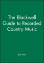 The Blackwell Guide to Recorded Country Music - ISBN 9780631191063