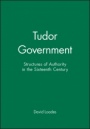 Tudor Government: Structures of Authority in the Sixteenth Century - ISBN 9780631191575