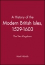 A History of the Modern British Isles, 1529–1603: The Two Kingdoms - ISBN 9780631193340