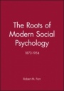 The Roots of Modern Social Psychology: 1872–1954 - ISBN 9780631194477