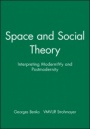Space and Social Theory: Interpreting Modernity and Postmodernity - ISBN 9780631194668