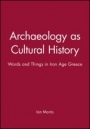 Archaeology as Cultural History: Words and Things in Iron Age Greece - ISBN 9780631196020