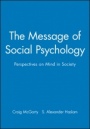 The Message of Social Psychology: Perspectives on Mind in Society - ISBN 9780631197799