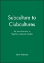 Subculture to Clubcultures: An Introduction to Popular Cultural Studies - ISBN 9780631197881