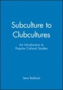 Subculture to Clubcultures: An Introduction to Popular Cultural Studies - ISBN 9780631197898