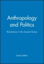 Anthropology and Politics: Revolutions in the Sacred Grove - ISBN 9780631199175