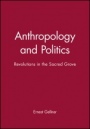 Anthropology and Politics: Revolutions in the Sacred Grove - ISBN 9780631199182