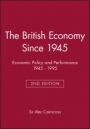 The British Economy Since 1945: Economic Policy and Performance 1945 – 1995 - ISBN 9780631199618