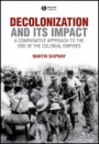 Decolonization and its Impact: A Comparitive Approach to the End of the Colonial Empires - ISBN 9780631199670
