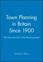 Town Planning in Britain Since 1900: The Rise and Fall of the Planning Ideal - ISBN 9780631199939