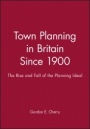 Town Planning in Britain Since 1900: The Rise and Fall of the Planning Ideal - ISBN 9780631199946