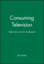 Consuming Television: Television and its Audiences - ISBN 9780631202349