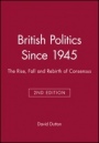 British Politics Since 1945: The Rise, Fall and Rebirth of Consensus - ISBN 9780631203209