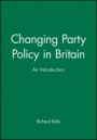 Changing Party Policy in Britain: An Introduction - ISBN 9780631204893