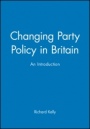 Changing Party Policy in Britain: An Introduction - ISBN 9780631204909