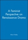 A Feminist Perspective on Renaissance Drama - ISBN 9780631205098