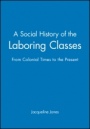 A Social History of the Laboring Classes: From Colonial Times to the Present - ISBN 9780631207702