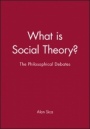 What is Social Theory?: The Philosophical Debates - ISBN 9780631209546