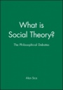 What is Social Theory?: The Philosophical Debates - ISBN 9780631209553