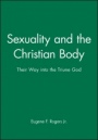 Sexuality and the Christian Body: Their Way into the Triune God - ISBN 9780631210696