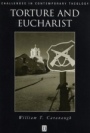 Torture and Eucharist: Theology, Politics, and the Body of Christ - ISBN 9780631211198