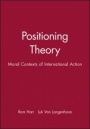 Positioning Theory: Moral Contexts of International Action - ISBN 9780631211396