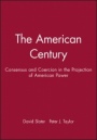 The American Century: Consensus and Coercion in the Projection of American Power - ISBN 9780631212218