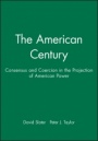 The American Century: Consensus and Coercion in the Projection of American Power - ISBN 9780631212225