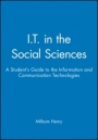 I.T. in the Social Sciences: A Students Guide to the Information and Communication Technologies - ISBN 9780631212676