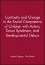Continuity and Change in the Social Competence of Children with Autism, Down Syndrome, and Developmental Delays - ISBN 9780631215912