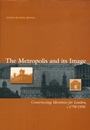 The Metropolis and its Image: Constructing Identities for London, c. 1750–1950 - ISBN 9780631216674